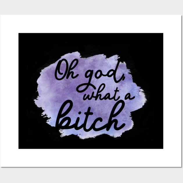 Oh god, what a bitch Wall Art by TheatreThoughts